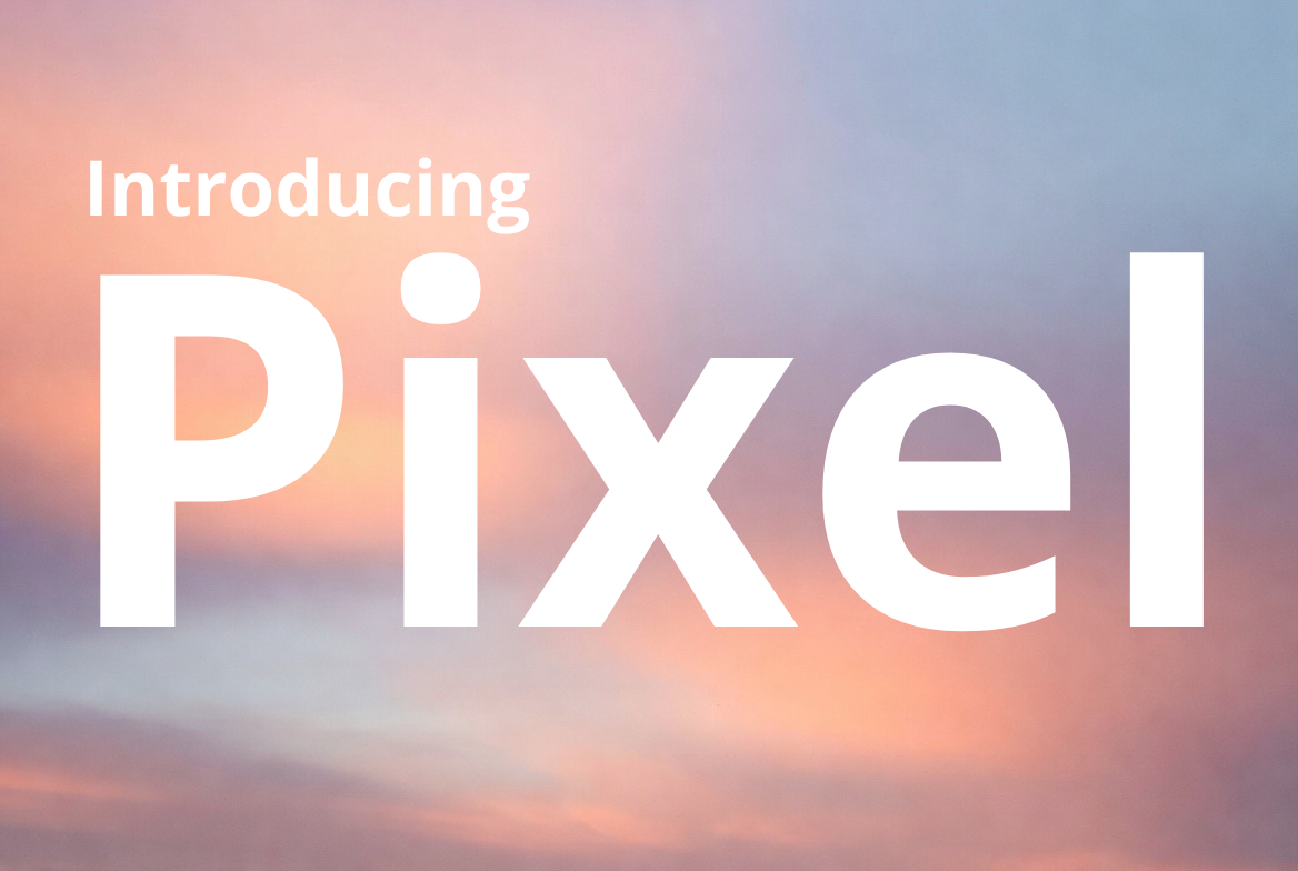 Introducing Pixel